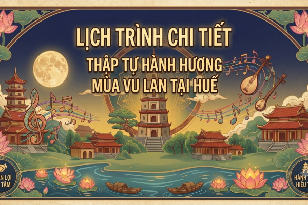 LỊCH TRÌNH DU LỊCH THẬP TỰ HÀNH HƯƠNG MÙA VU LAN TẠI HUẾ