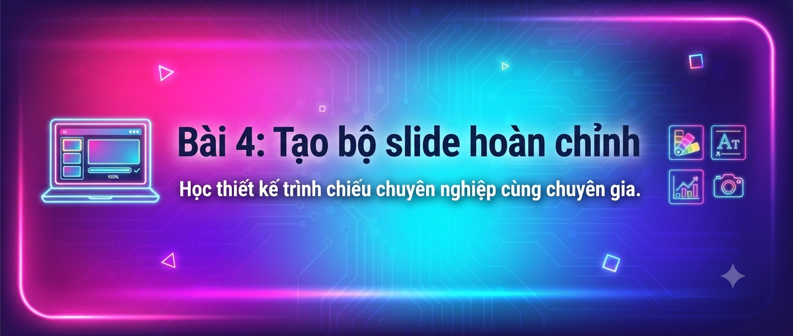 Bài 4:  Tạo bộ slide hoàn chỉnh